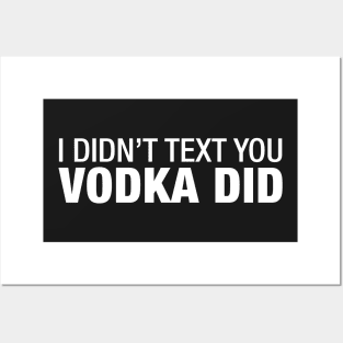 I Didn't Text You Vodka Did. Posters and Art